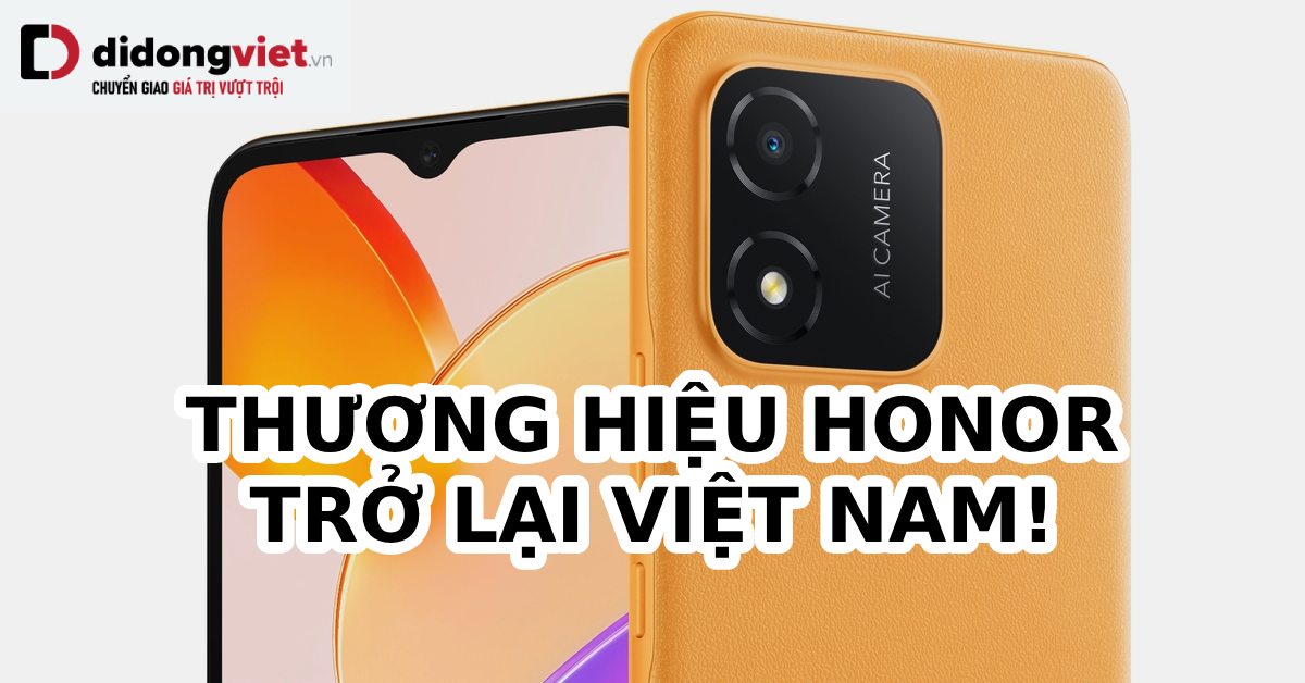 Honor quay trở lại thị trường Việt Nam với dòng smartphone tầm trung giá vô cùng hấp dẫn