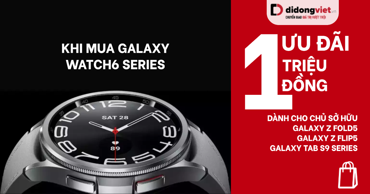 Chương Trình Ưu Đãi 1 Triệu Đồng Mua Galaxy Watch6 Series Dành Cho Chủ Sở Hữu Samsung Galaxy