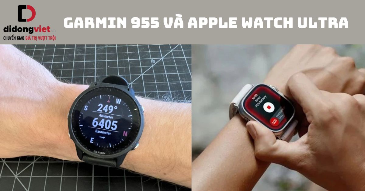 So sánh Garmin 955 và Apple Watch Ultra: Chạy bộ nên mua dòng nào?