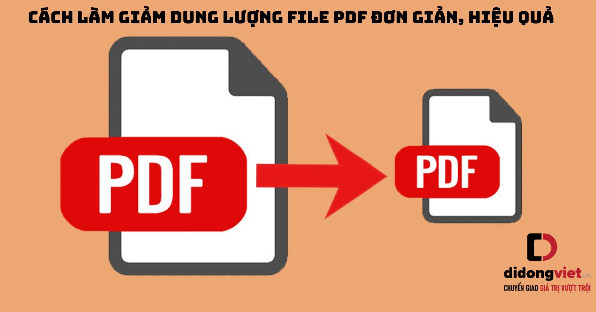 Cách làm giảm dung lượng file PDF đơn giản, hiệu quả và không làm mất chất lượng file