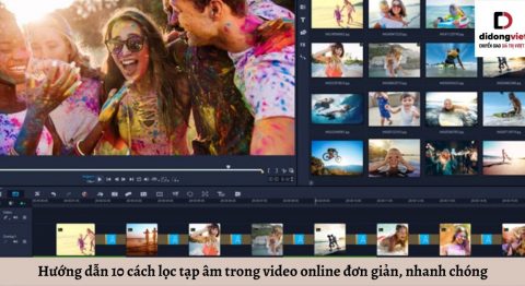 Hướng dẫn 10 cách lọc tạp âm trong video online đơn giản, nhanh chóng