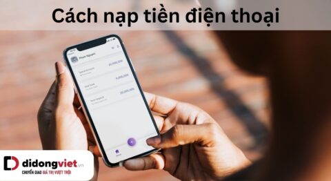 9 cách nạp tiền vào điện thoại đơn giản, nhanh chóng và an toàn dành cho mọi nhà mạng cách nạp tiền điện thoại
