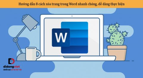 Hướng dẫn 8 cách xóa trang trong Word nhanh chóng, dễ dàng thực hiện