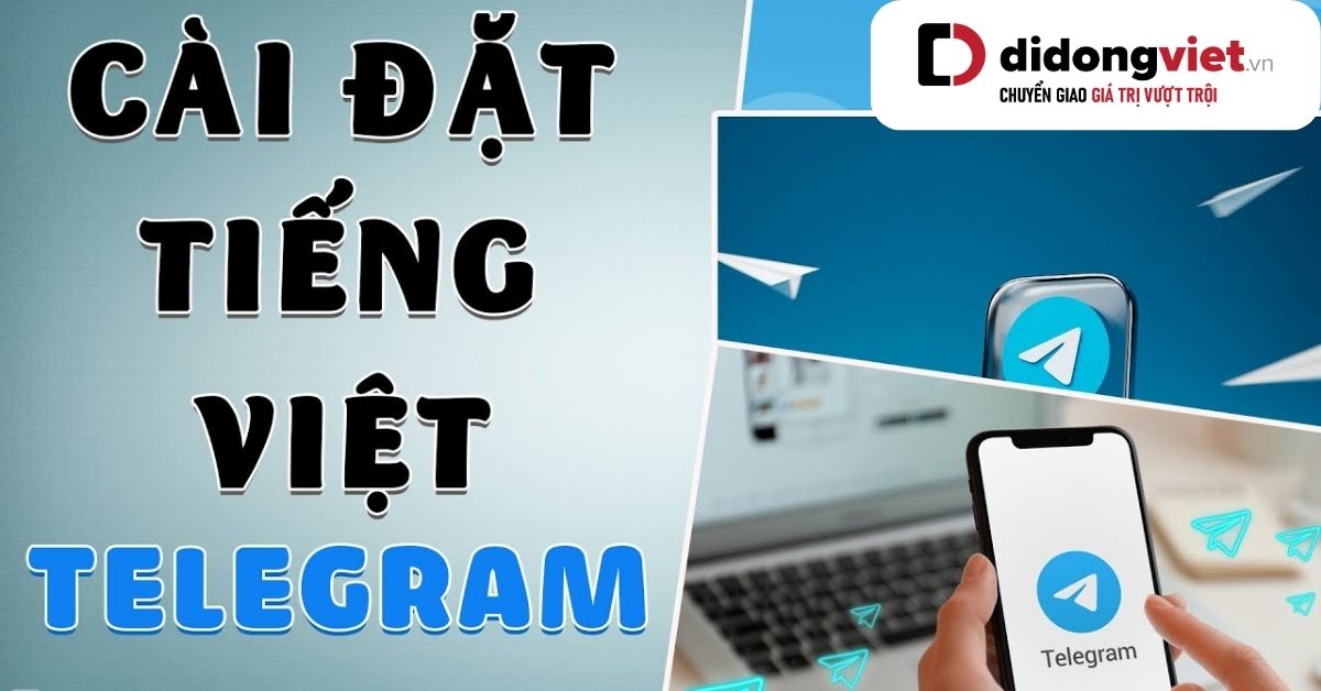 Hướng dẫn 2 cách cài đặt tiếng Việt cho Telegram trên điện thoại và máy tính đơn giản