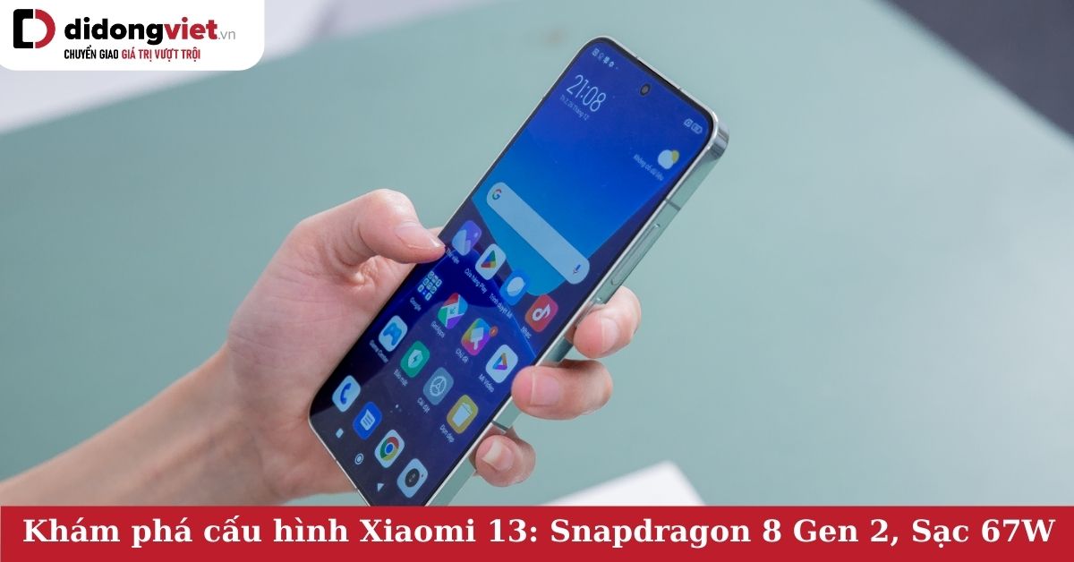 Khám phá cấu hình điện thoại Xiaomi 13: Chip Snapdragon 8 Gen 2, Camera Leica, Sạc nhanh 67W