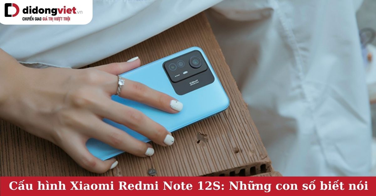 Tất tần tật về cấu hình Xiaomi Redmi Note 12S: Những thông số ấn tượng