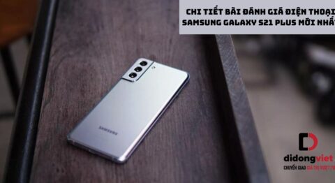 Chi tiết bài đánh giá điện thoại Samsung Galaxy S21 Plus mới nhất