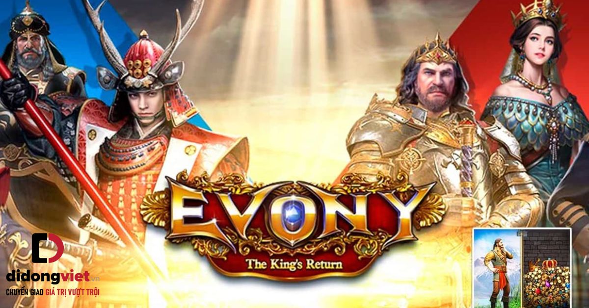 Hóa thân thành vị vua trong game chiến thuật – Evony The King’s Return