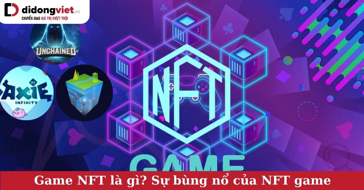 Game NFT là gì? Những thông tin bạn nên biết về NFT game