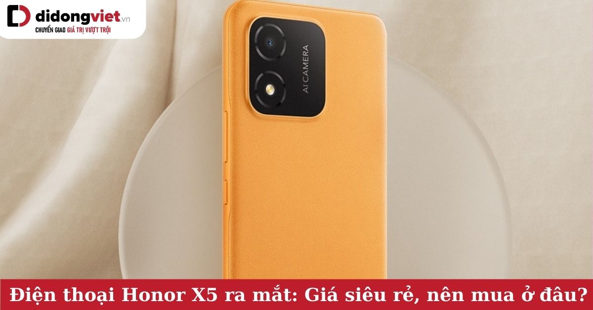 Điện thoại Honor X5 ra mắt: Giá siêu rẻ, cấu hình ổn áp, mua ngay tại Di Động Việt