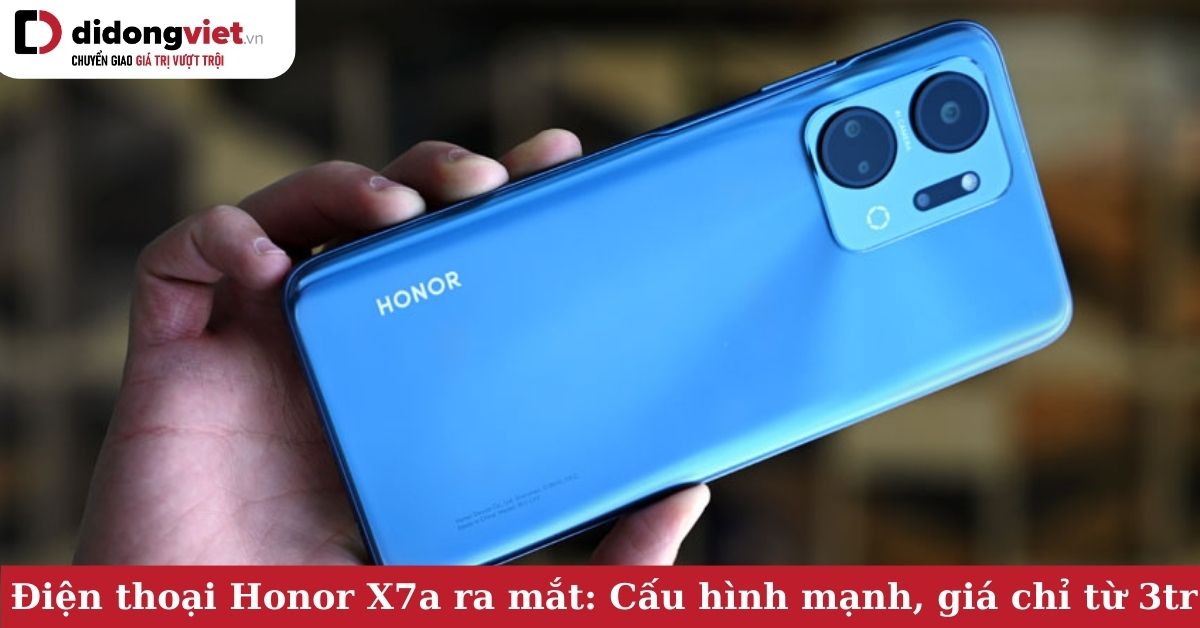 Điện thoại Honor X7a ra mắt: Cấu hình mạnh mẽ, Pin 6.000 mAh, lựa chọn tuyệt vời khi giá chỉ từ 3tr