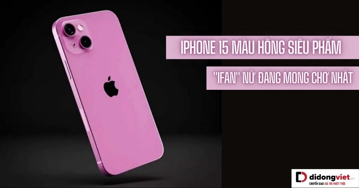 Hình ảnh iPhone 15 màu hồng series xuất hiện khiến “iFan girl” mê mệt