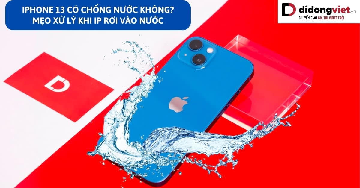 iPhone 13 thường có chống nước không? Bài test thực tế ra sao?