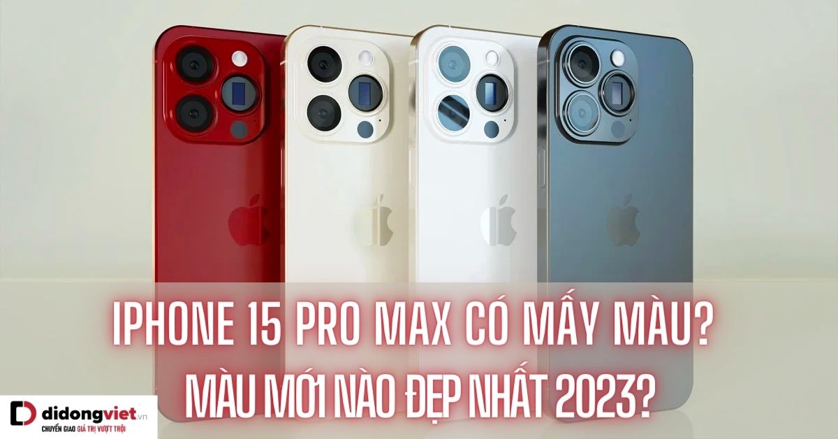 iPhone 15 Pro Max có mấy màu? Màu nào sẽ đẹp nhất khi ra mắt?