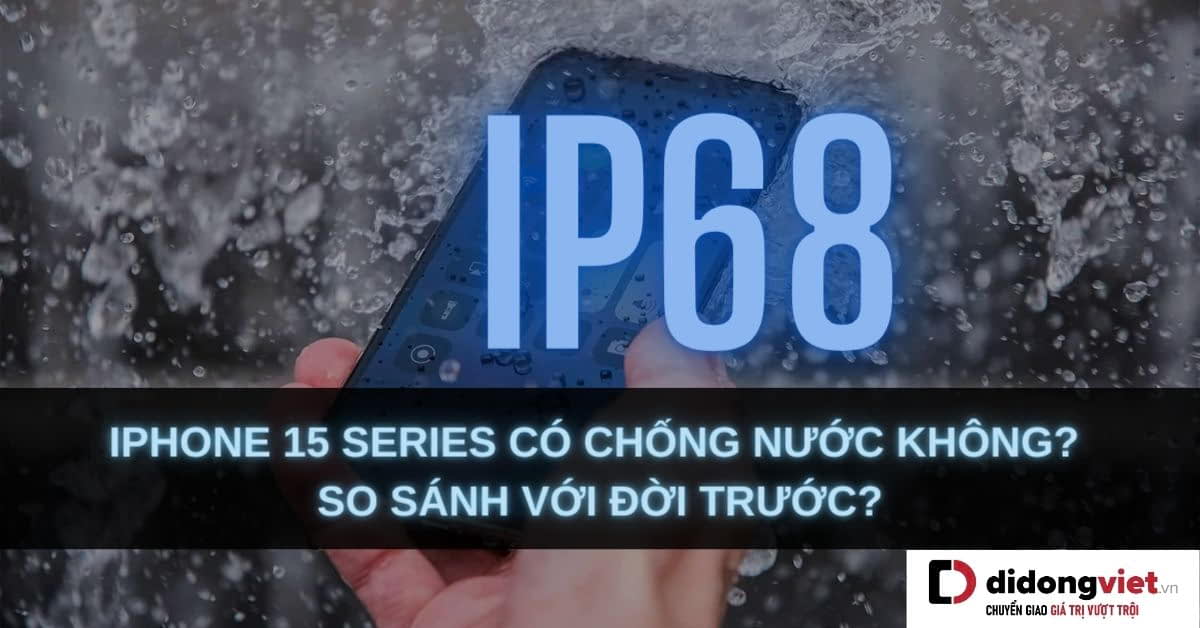 iPhone 15 (thường, plus, Pro, Pro Max, Ultra) có chống nước không?