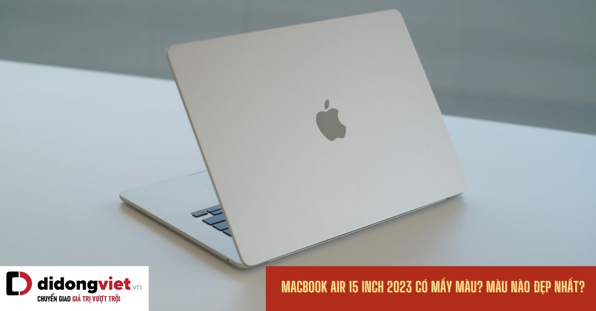 MacBook Air 15 inch M2 2023 có mấy màu? Màu nào hợp với mệnh của bạn?
