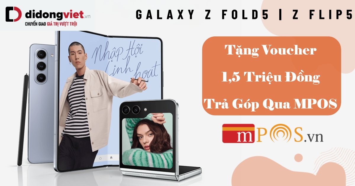 Nhận Voucher Giảm 1,5 Triệu Khi Mua Galaxy Z Fold5 – Galaxy Z Flip5 Trả Góp Qua MPOS