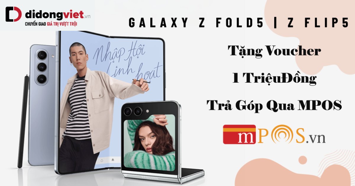 Nhận Voucher Giảm 1,5 Triệu Khi Mua Galaxy Z Fold5 – Galaxy Z Flip5 Trả Góp Qua MPOS
