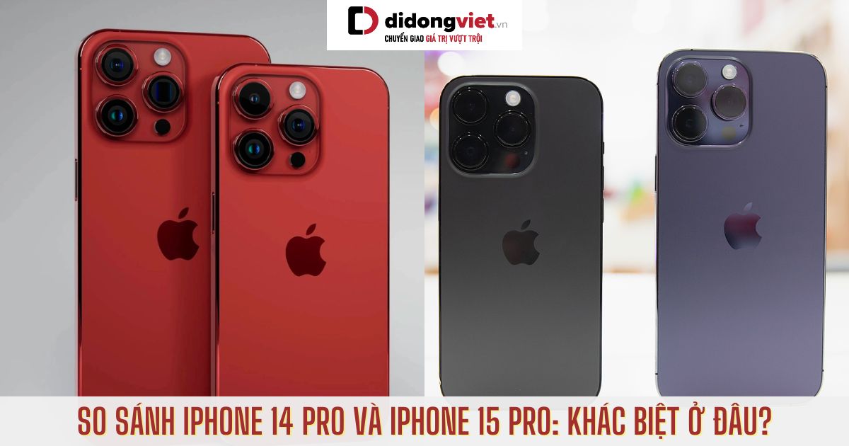 So sánh iPhone 14 Pro và iPhone 15 Pro: Nên chờ hay mua luôn 14 Pro?