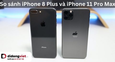 So sánh iPhone 8 Plus và iPhone 11 Pro Max: Khác nhau như thế nào? so sánh iphone 8 plus và iphone 11 pro max
