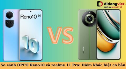 So sánh OPPO Reno10 và realme 11 Pro: Những điểm khác biệt cơ bản so sánh oppo reno10 và realme 11 pro