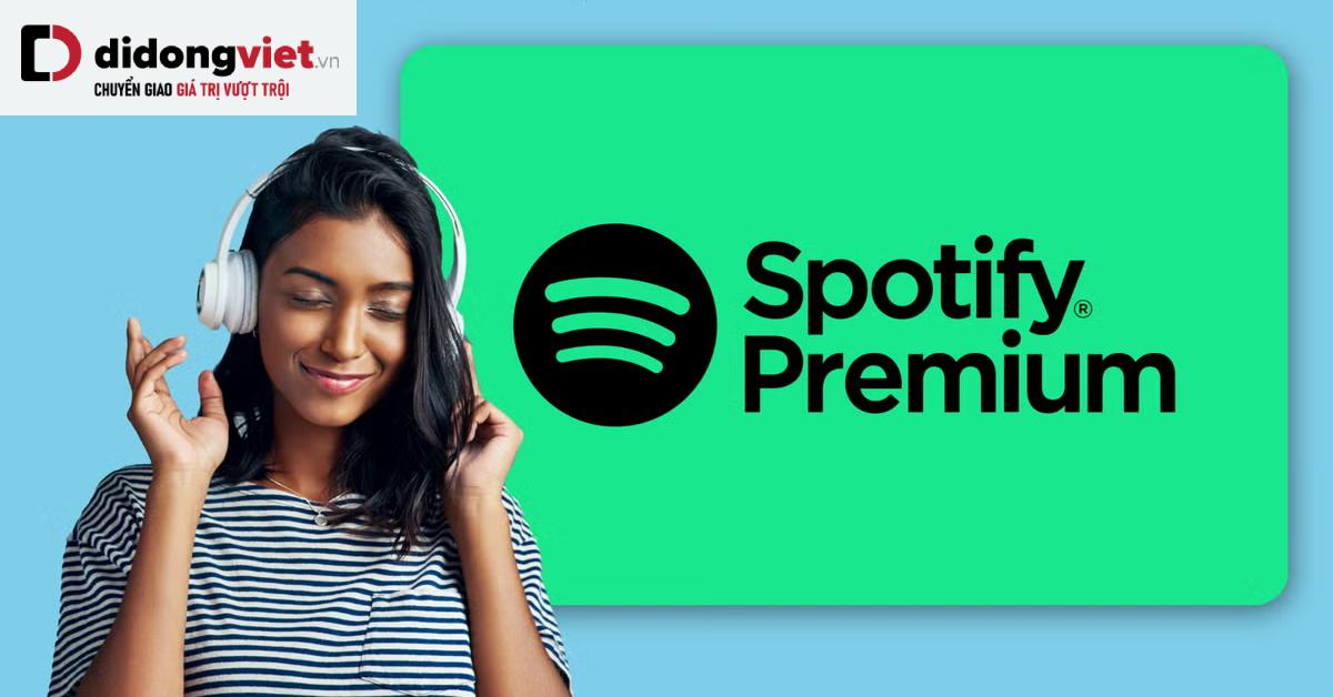 Sau YouTube đến lượt Spotify thông báo tăng giá cho gói dịch vụ Premium