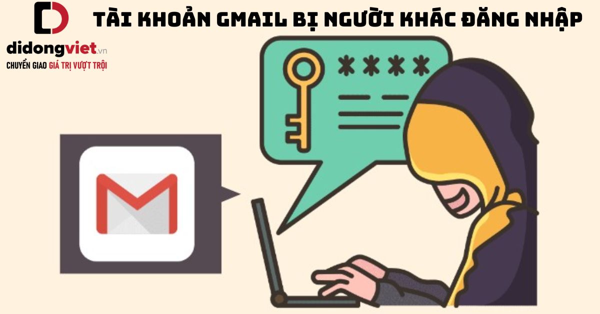 Cách giải quyết khi tài khoản Gmail bị người khác đăng nhập