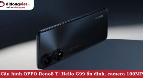 Cấu hình điện thoại OPPO Reno8 T: Mạnh mẽ với chip Helio G99, Camera 100MP, Pin 5.000 mAh cấu hình oppo reno8 t