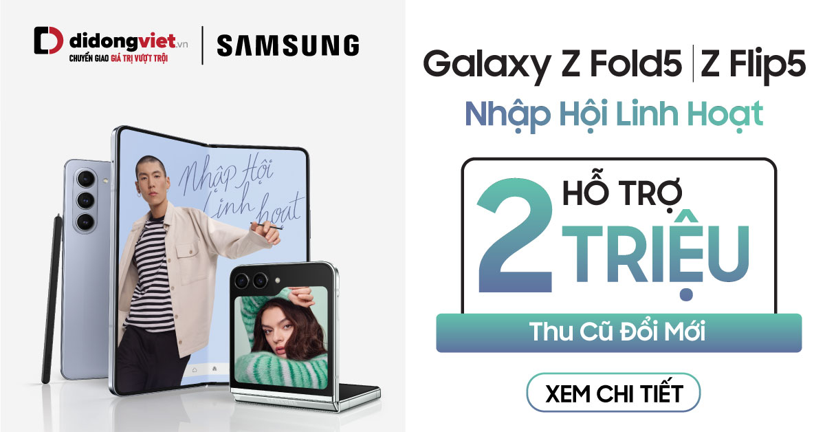 Nhập hội linh hoạt: Sắm ngay Galaxy Z Fold5| Z Flip5 5G | S23 Ultra Tặng thêm phiếu mua hàng trị giá 2 triệu khi thu cũ đổi mới