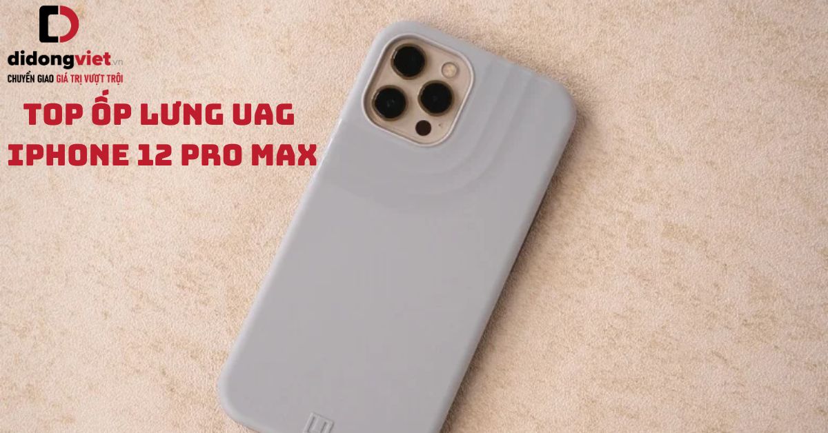 Top ốp lưng UAG iPhone 12 Pro Max