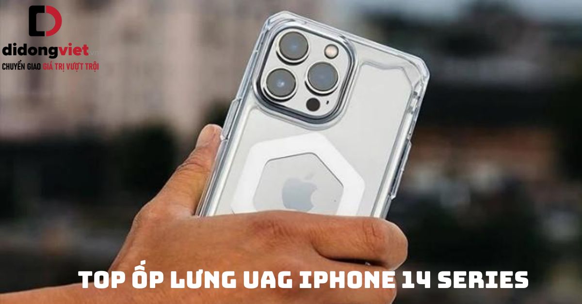 10 ốp lưng UAG iPhone 14 Series bán chạy nhất tại Di Động Việt