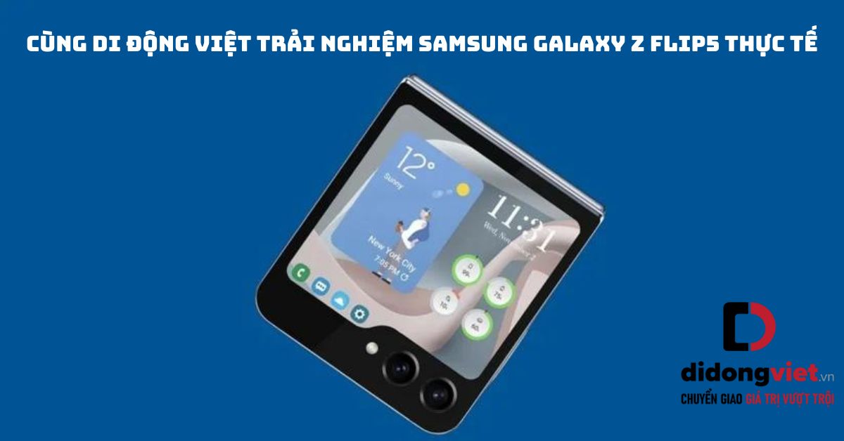 Cùng Di Động Việt trải nghiệm Samsung Galaxy Z Flip5 thực tế