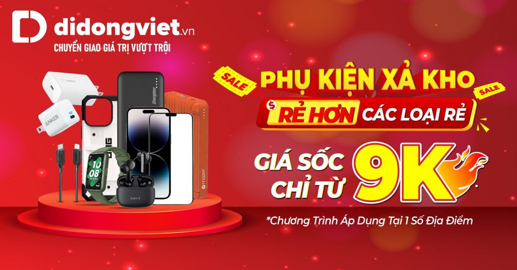 Xả kho Phụ kiện giá cực sốc: Ốp lưng đồng giá 9K. Kính cường lực đồng giá 49k. Cáp sạc, Củ sạc đồng giá 99k. Pin sạc dự phòng đồng giá 150k. Tai nghe, Loa giá từ 190k. Đồng hồ thông minh giá chỉ từ 590k. Số lượng có hạn