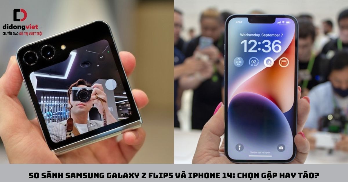 So sánh điện thoại gập Samsung Galaxy Z Flip5 và iPhone 14: Chọn gập hay táo?