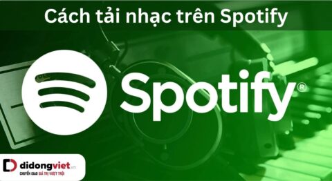Hướng dẫn cách tải nhạc trên Spotify để nghe ngoại tuyến dễ dàng hơn cách tải nhạc trên Spotify