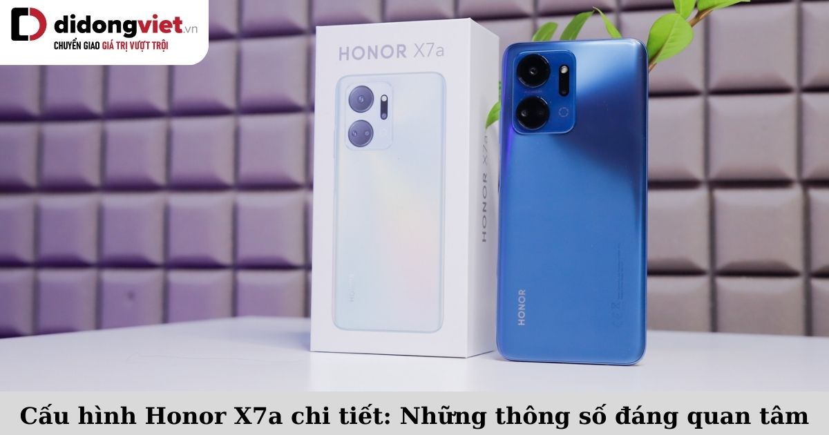 Cấu hình Honor X7a: Đánh giá chi tiết thông số màn hình, camera, chipset, pin