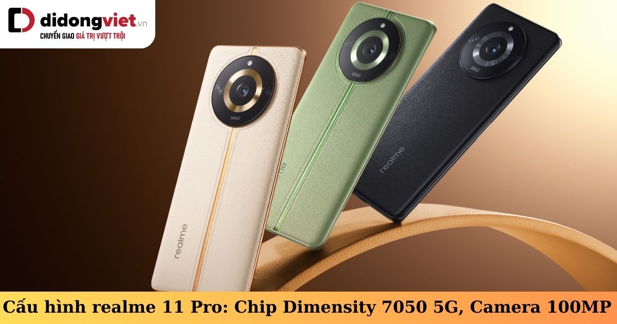 Cấu hình điện thoại realme 11 Pro: Chip Dimensity 7050 5G, Camera 100MP, Pin 5.000 mAh – sạc 67W
