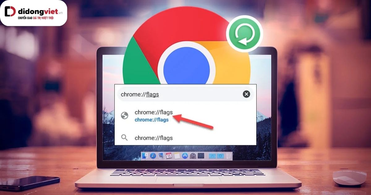 Tổng hợp 14+ lệnh Chrome Flags cực kì hữu ích giúp bạn có trải nghiệm lướt web tốt hơn