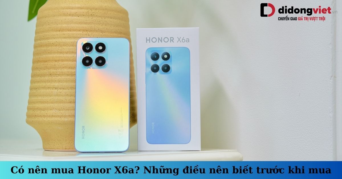Có nên mua Honor X6a? Những lý do cực kỳ thuyết phục