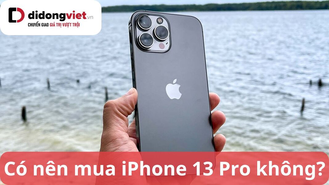 Có nên mua iPhone 13 Pro