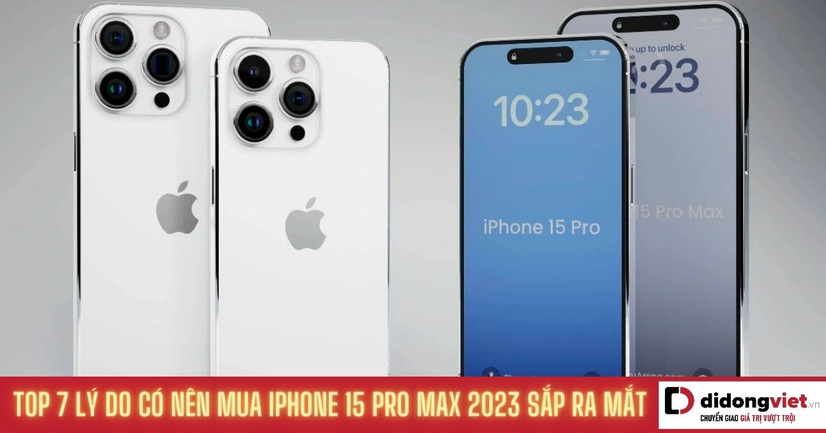 Có nên mua iPhone 15 Pro Max không? Khi nào mua hợp lý nhất?