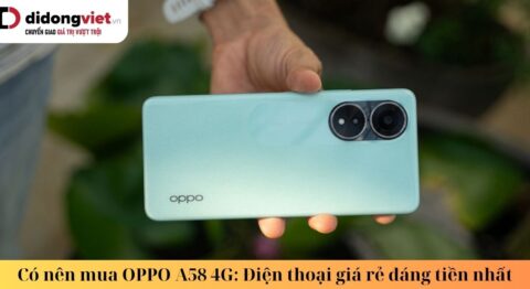 Có nên mua OPPO A58: 5 lý do bạn không nên bỏ qua sản phẩm đáng tiền nhất trong phân khúc giá rẻ này có nên mua oppo a58 4g