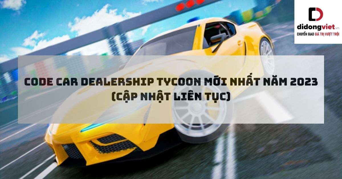 Code game Car Dealership Tycoon mới nhất miễn phí – Hướng dẫn nhập code chi tiết