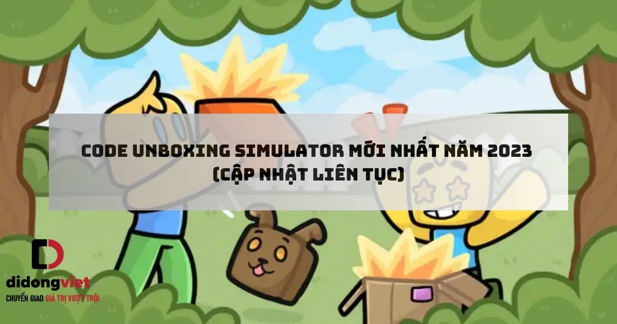 Code Unboxing Simulator mới nhất 08/12/2023 - Cách nhập