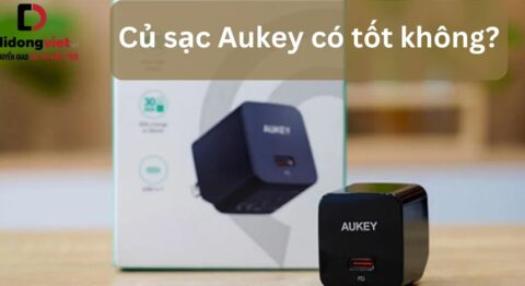 Củ sạc Aukey có tốt không? Có nên sử dụng sạc Aukey cho điện thoại? Củ sạc Aukey có tốt không