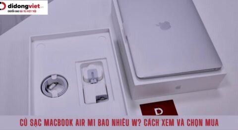 Củ sạc MacBook Air M1 bao nhiêu W? Cách kiểm tra nhanh chính xác nhất Củ sạc MacBook Air M1 bao nhiêu W