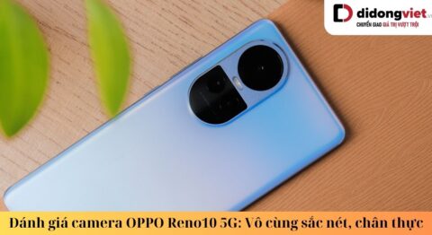 Đánh giá camera OPPO Reno10 5G: Sắc nét, chân thực, xứng với thông số – Chuyên gia chân dung camera oppo reno10 5g