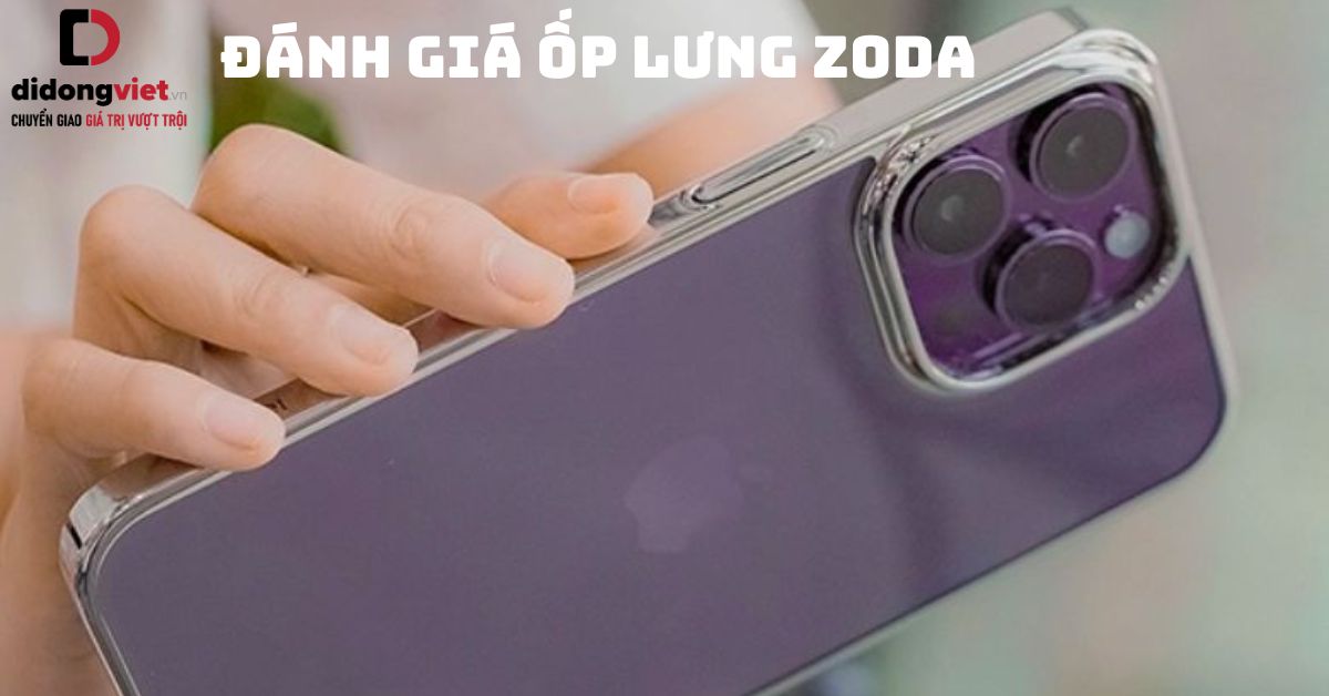 Đánh giá ốp lưng Zoda – Có nên mua sử dụng cho điện thoại?