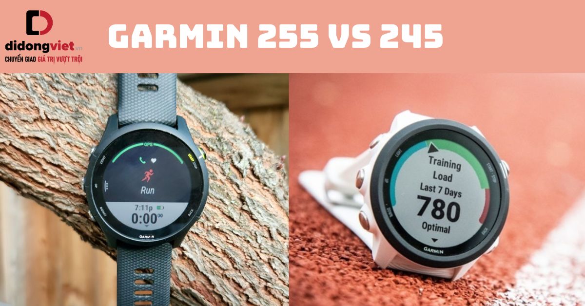 So sánh đồng hồ Garmin 255 và 245 chi tiết: Có nên nâng cấp?