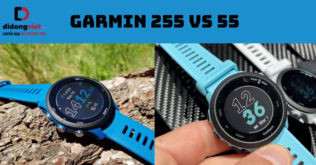 So sánh đồng hồ Garmin 255 và 55 chi tiết sau sử dụng